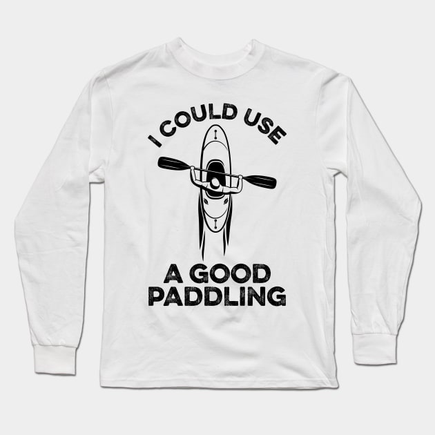 I Could Use A Good Paddling Funny Kayak Long Sleeve T-Shirt by DragonTees